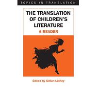 The Translation of Children's Literature: A Reader: 31 (Topics in Translation)