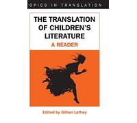 The Translation of Children's Literature: A Reader: 31 (Topics in Translation)