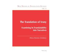 The Translation of Irony: Examining its Translatability into Narratives: 33 (New Trends in Translation Studies)