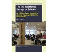 The Translational Design of Schools: An Evidence-Based Approach to Aligning Pedagogy and Learning Environments (Advances in Learning Environments Research)