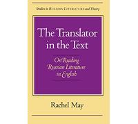 The Translator in the Text: On Reading Russian Literature in English (Studies in Russian Literature and Theory)
