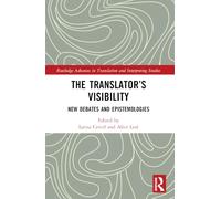 The Translator’s Visibility: New Debates and Epistemologies (Routledge Advances in Translation and Interpreting Studies)