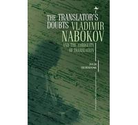 The Translator's Doubts: Vladimir Nabokov and the Ambiguity of Translation (Cultural Revolutions: Russia in the Twentieth Century)