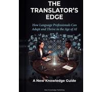 The Translator's Edge: How Language Professionals Can Adapt and Thrive in the Age of AI