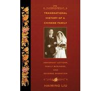 The Transnational History of a Chinese Family: Immigrant Letters, Family Business, and Reverse Migration