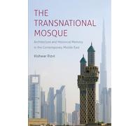 The Transnational Mosque: Architecture and Historical Memory in the Contemporary Middle East (Islamic Civilization and Muslim Networks)