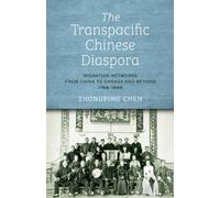 The Transpacific Chinese Diaspora : Migration Networks from China to Canada and Beyond, 1788-1898