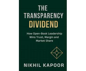The Transparency Dividend: How Open-Book Leadership Wins Trust, Margin, and Market Share