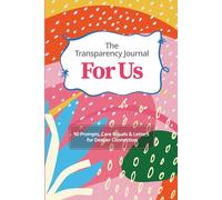 The Transparency Journal For Us: 90 Prompts, Care Rituals & Letters for Deeper Connection