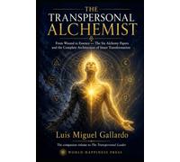 The Transpersonal Alchemist: From Wound to Essence - The Complete Architecture of Inner Transformation (The Transpersonal Series)