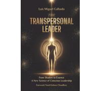 The Transpersonal Leader: From Shadow To Essence - A New Science Of Conscious Leadership