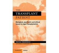 The Transplant Patient: Biological, Psychiatric and Ethical Issues in Organ Transplantation (Psychiatry and Medicine Series)