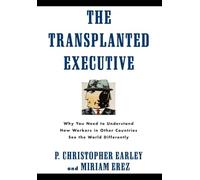 The Transplanted Executive: Why You Need to Understand How Workers in Other Countries See the World Differently