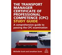 The Transport Manager Certificate of Professional Competence (CPC) Study Guide : A Comprehensive Guide to Passing the CPC Examination