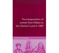 The Transportation of Women from Kildare to Van Diemen's Land in 1849: 104 (Maynooth Studies in Local History)