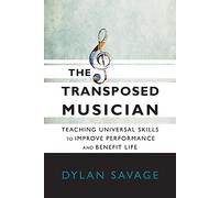 The Transposed Musician: Teaching Universal Skills to Improve Performance and Benefit Life