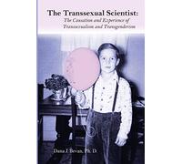 The Transsexual Scientist: The Causation and Experience of Transgenderism and Transsexualism