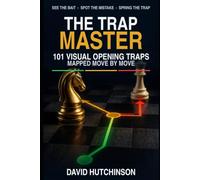 The Trap Master: 101 Visual Opening Traps Mapped Move By Move (The Chess Climb Series)