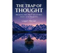 The Trap of Thought: Breaking Free from the Stories That Cause Your Pain