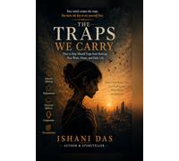 The Traps We Carry: How to Stop Mental Traps from Ruining Your Work, Home, and Daily Life