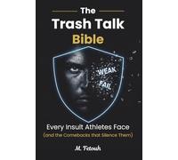 The Trash Talk Bible: Every Insult Athletes Face (and the Comebacks that Silence Them) (The Mental Edge for Teen Athletes)