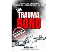 The Trauma Bond Cured: How to Break Free from a Trauma Bond, Let Go of Toxic Love, Heal from Emotional Abuse, and Rebuild Your Self-Worth (BOSS Your Love Life Series)