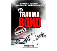 The Trauma Bond Cured: How to Break Free from a Trauma Bond, Let Go of Toxic Love, Heal from Emotional Abuse, and Rebuild Your Self-Worth (BOSS Your Love Life Series)