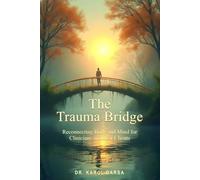 The Trauma Bridge: Reconnecting Body and Mind for Clinicians and their Clients