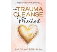 The Trauma Cleanse Method: An Emotional Detox Through Hypnosis for Trauma Release & Subconscious Reprogramming