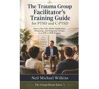 The Trauma Group Facilitator's Training Guide for PTSD and C-PTSD: How to Run Safe, Skilled Stabilization, Processing, and Integration Groups in an IOP or PHP Program: 3 (The Group Room)