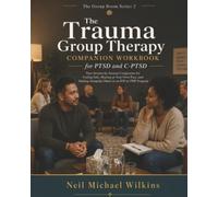 The Trauma Group Therapy Companion Workbook for PTSD and C-PTSD: Your Session-by-Session Companion for Feeling Safe, Sharing at Your Own Pace, and ... in an IOP or PHP Program (The Group Room)
