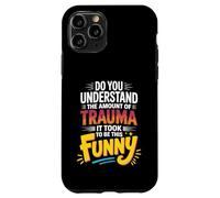 The Trauma It Took To Be This Funny - Case for iPhone 11 Pro
