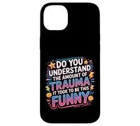 The Trauma It Took To Be This Funny |- Case for iPhone 14 Plus