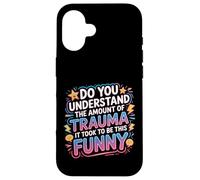 The Trauma It Took To Be This Funny |- Case for iPhone 16
