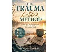 The Trauma Letter Method: 7 Simple Steps to Emotional Healing, Processing Trauma, and Finding Closure from Your Past Wounds: 1 (Trauma Healing)