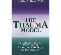 The Trauma Model: A Solution to the Problem of Comorbidity in Psychiatry
