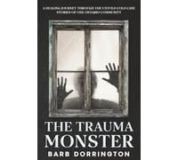The Trauma Monster: A Healing Journey Through The Untold Cold Case Stories of One Ontario Community