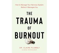 The Trauma of Burnout: How to Manage Your Nervous System Before It Manages You