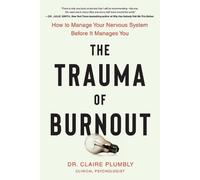 The Trauma of Burnout: How to Manage Your Nervous System Before It Manages You