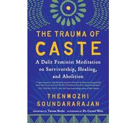 The Trauma of Caste : A Dalit Feminist Meditation on Survivorship, Healing, and Abolition