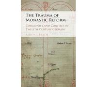 The Trauma of Monastic Reform: Community and Conflict in Twelfth-Century Germany