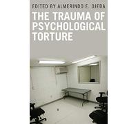 The Trauma of Psychological Torture (Disaster and Trauma Psychology)