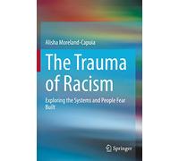 The Trauma of Racism: Exploring the Systems and People Fear Built