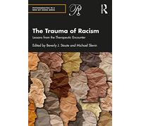 The Trauma of Racism: Lessons from the Therapeutic Encounter (Psychoanalysis in a New Key Book Series)