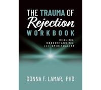 The Trauma of Rejection Workbook: Healing, Understanding and Spirituality