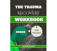 THE TRAUMA RECOVERY WORKBOOK FOR WOMEN: A Healing Companion with Exercises, Insights, and Positive Affirmations