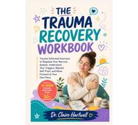THE TRAUMA RECOVERY WORKBOOK: Trauma-Informed Exercises to Regulate Your Nervous System, Understand Your Triggers, Rebuild Self-Trust, and Move ... (The Guided Mental Health Workbook Series)