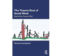 The Trauma Root of Social Work: Beyond the Trauma Wall