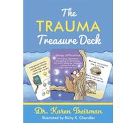 The Trauma Treasure Deck : A Creative Tool for Assessments, Interventions, and Learning for Work with Adversity and Stress in Children and Adults