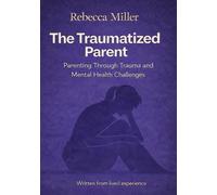 The Traumatized Parent: Parenting with BPD, CPTSD and Other Mental Health Challenges